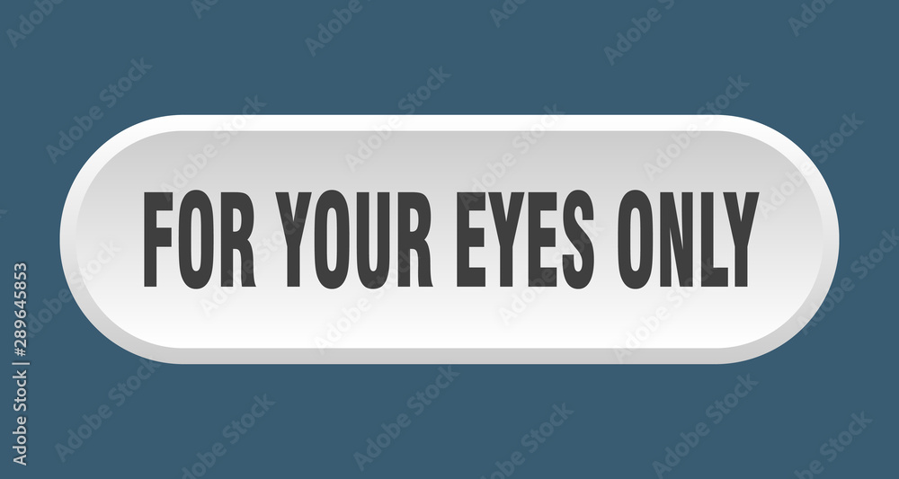 for your eyes only button. for your eyes only rounded white sign. for your eyes only for your eyes only button. for your eyes only rounded white sign. for your eyes only