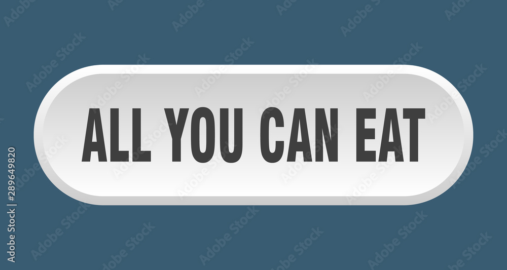 all you can eat button. all you can eat rounded white sign. all you can eat all you can eat button. all you can eat rounded white sign. all you can eat