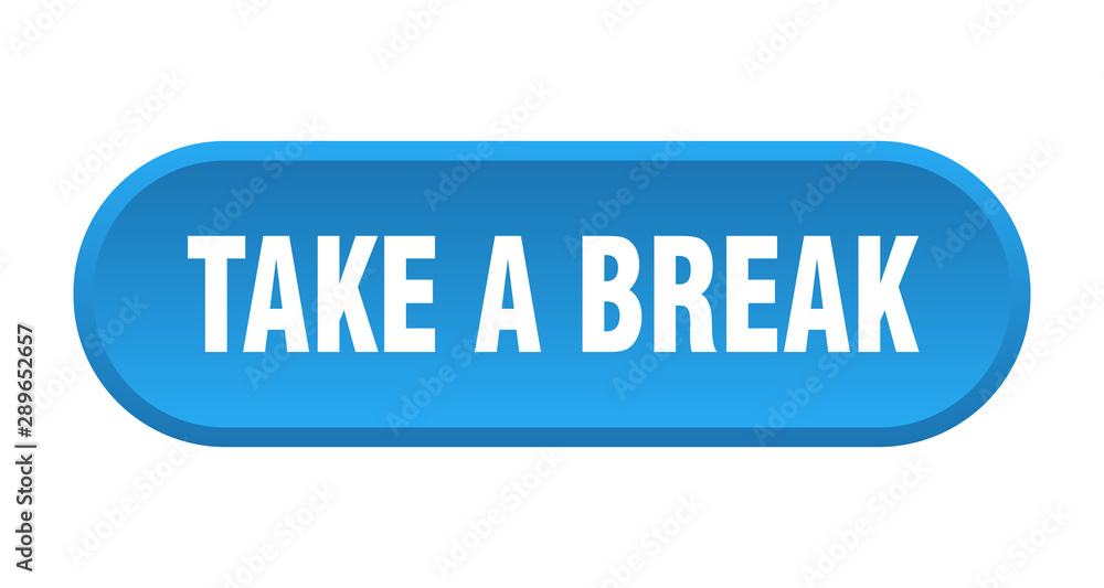 take a break button. take a break rounded blue sign. take a break take a break button. take a break rounded blue sign. take a break