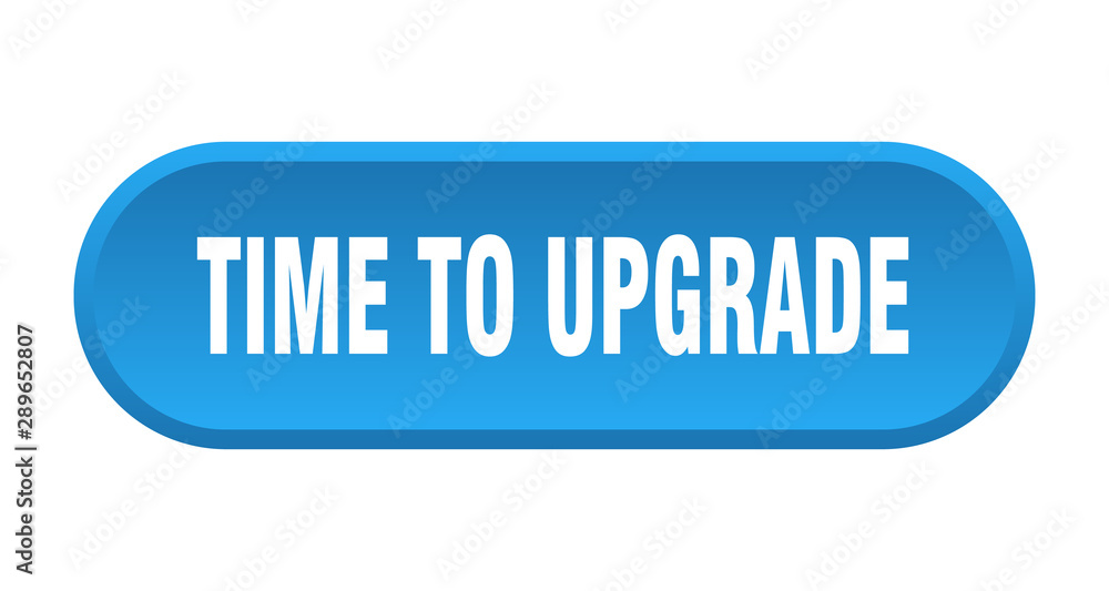 time to upgrade button. time to upgrade rounded blue sign. time to upgrade time to upgrade button. time to upgrade rounded blue sign. time to upgrade