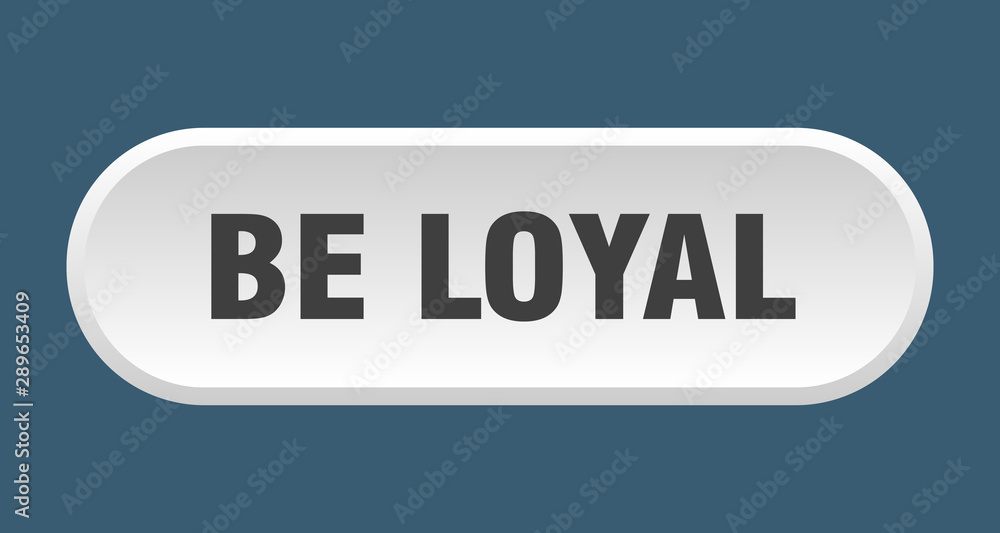 be loyal button. be loyal rounded white sign. be loyal be loyal button. be loyal rounded white sign. be loyal