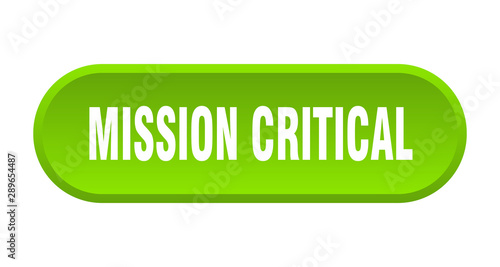 mission critical button. mission critical rounded green sign. mission critical