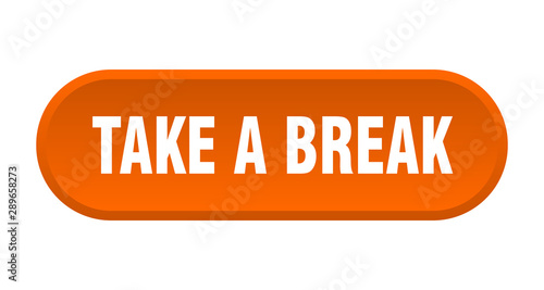 take a break button. take a break rounded orange sign. take a break