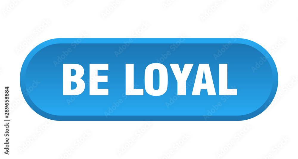 be loyal button. be loyal rounded blue sign. be loyal be loyal button. be loyal rounded blue sign. be loyal