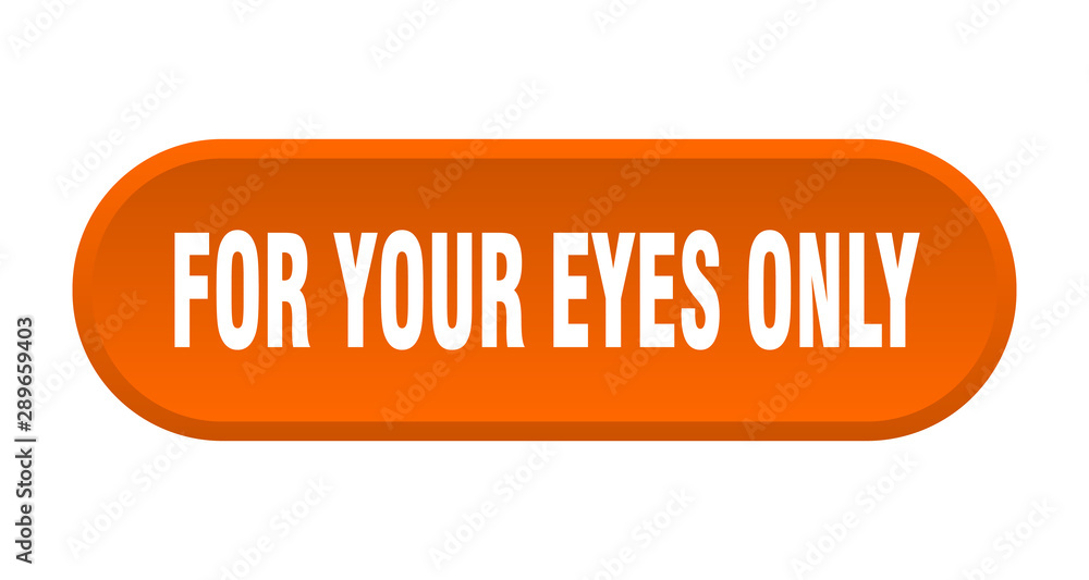 for your eyes only button. for your eyes only rounded orange sign. for