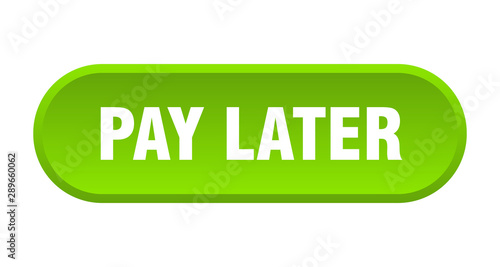pay later button. pay later rounded green sign. pay later
