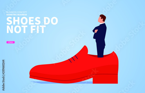 The shoes are not fit, the small businessman is standing inside a huge shoe