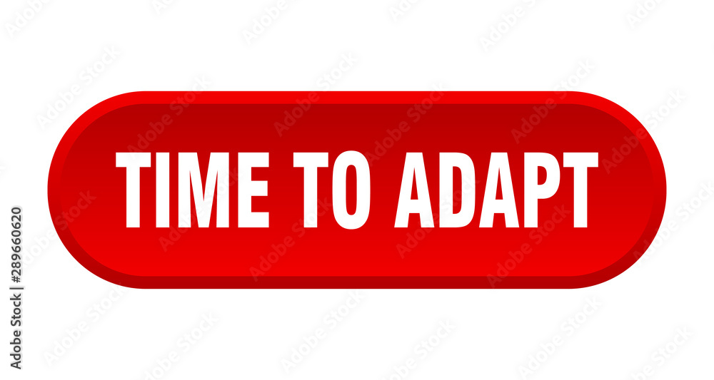 time to adapt button. time to adapt rounded red sign. time to adapt time to adapt button. time to adapt rounded red sign. time to adapt