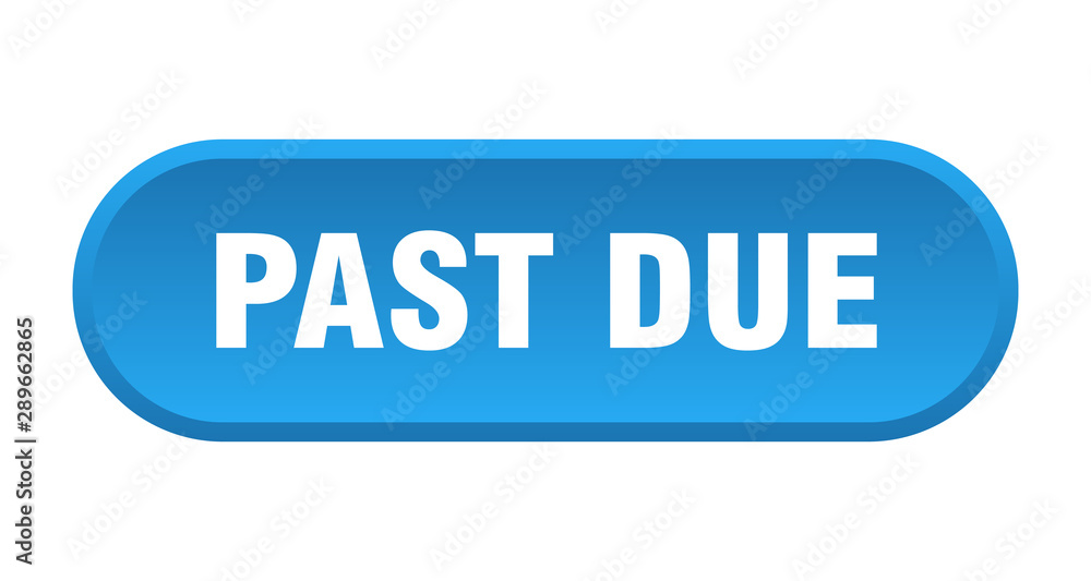 past due button. past due rounded blue sign. past due past due button. past due rounded blue sign. past due