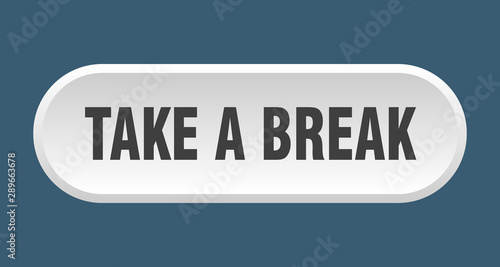 take a break button. take a break rounded white sign. take a break