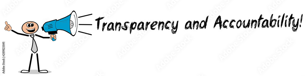 Transparency and Accountability! Transparency and Accountability!