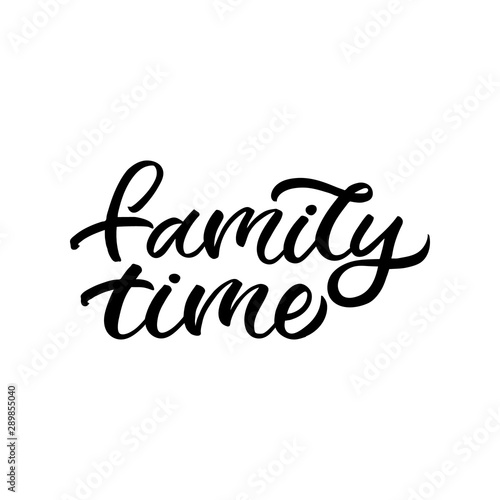 Hand drawn lettering card. The inscription: Family time. Perfect design for greeting cards, posters, T-shirts, banners, print invitations.