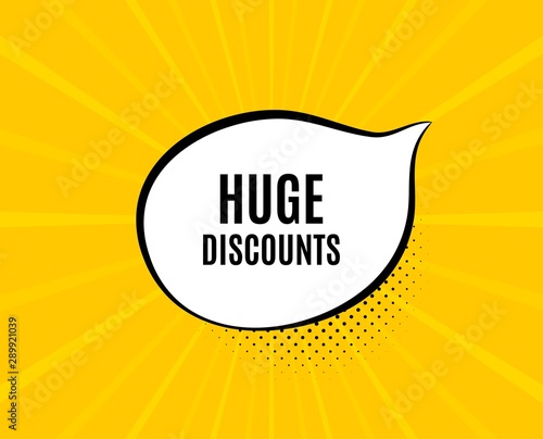 Huge Discounts. Chat speech bubble. Special offer price sign. Advertising Sale symbol. Yellow vector banner with bubble. Huge discounts text. Chat badge. Colorful background. Vector