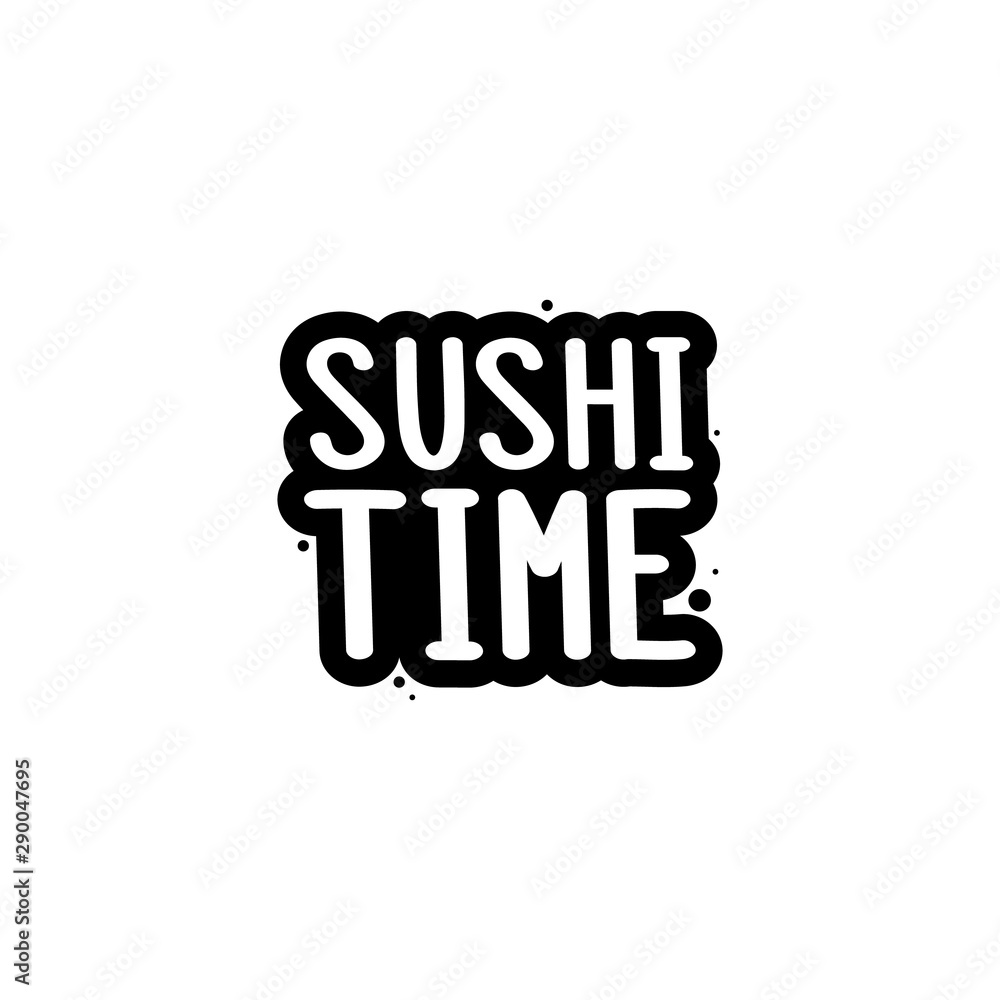 Obraz premium The inscription - Sushi time. It can be used for sticker, patch, phone case, poster, t-shirt, mug etc.