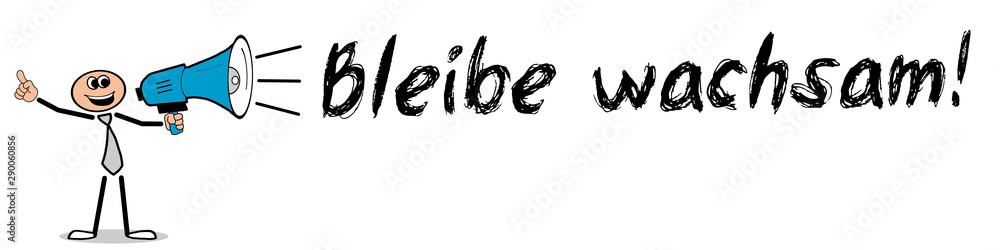 Bleibe wachsam! Bleibe wachsam!