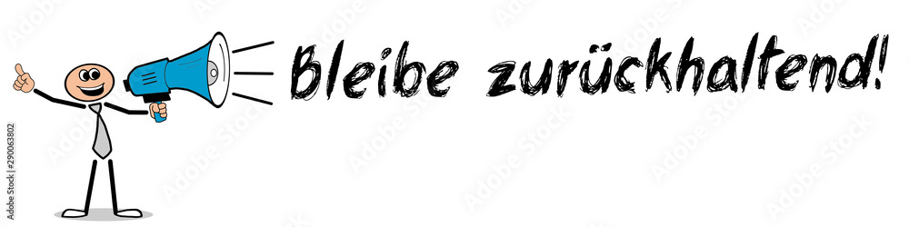 Bleibe zurückhaltend! Bleibe zurückhaltend!