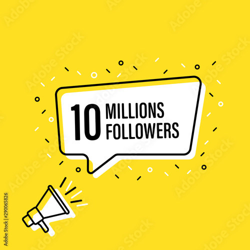 Male hand holding megaphone with 10 millions followers speech bubble. Loudspeaker. Banner for business, marketing and advertising. Vector illustration.