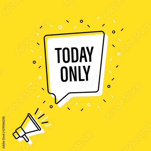 Male hand holding megaphone with today only speech bubble. Loudspeaker. Banner for business, marketing and advertising. Vector illustration.