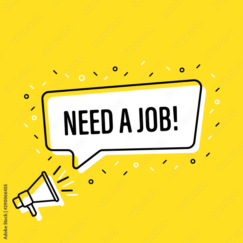 Male hand holding megaphone with need a job speech bubble. Loudspeaker. Banner for business, marketing and advertising. Vector illustration. Male hand holding megaphone with need a job speech bubble. Loudspeaker. Banner for business, marketing and advertising. Vector illustration.