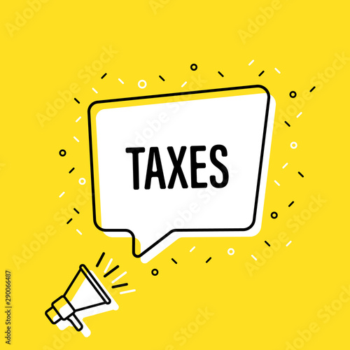 Male hand holding megaphone with taxes speech bubble. Loudspeaker. Banner for business, marketing and advertising. Vector illustration.