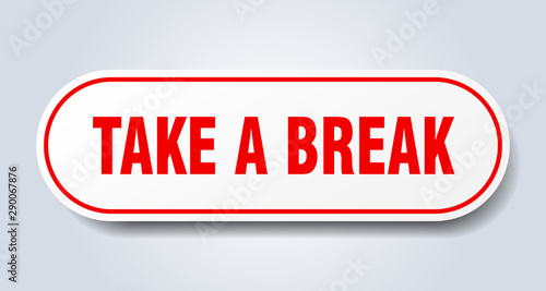 take a break sign. take a break rounded red sticker. take a break