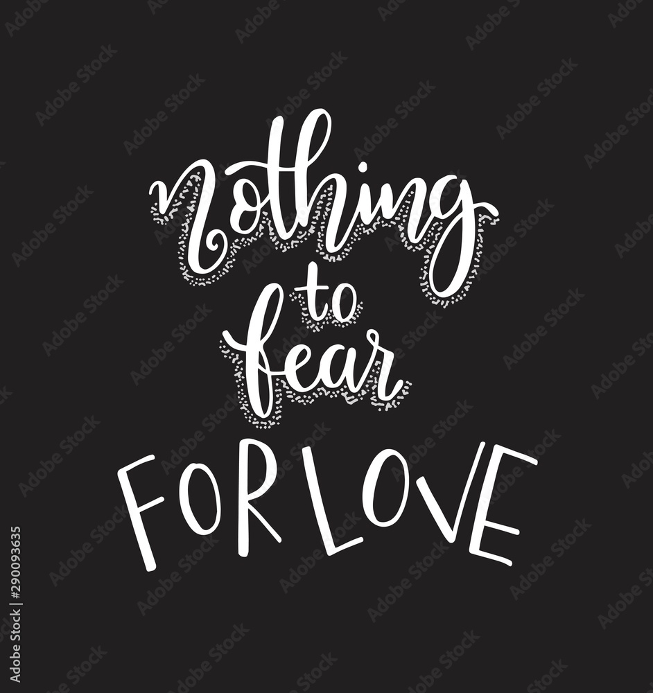 Nothing fear for love. Motivational quote