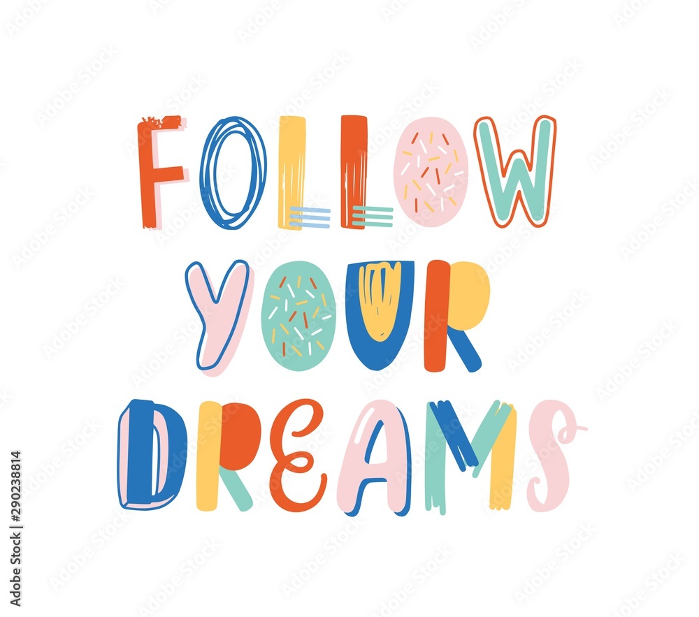 Follow your dreams hand drawn vector lettering. Positive motivational slogan, inspirational optimistic phrase isolated on white background. Wisdom quote, encouraging saying for T shirt print.