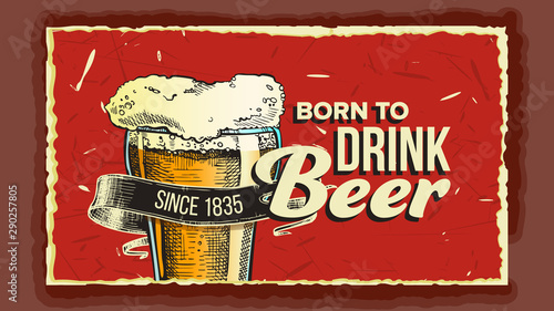 Beer Glass Born To Drink Advertising Poster Vector. Cup With Alcohol Drink Beer On Promotional Banner Decorated Ancient Ribbon Grunge Textures. Tavern Creative Typography Flat Cartoon Illustration