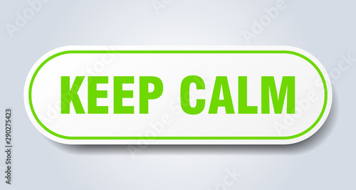 keep calm sign. keep calm rounded green sticker. keep calm