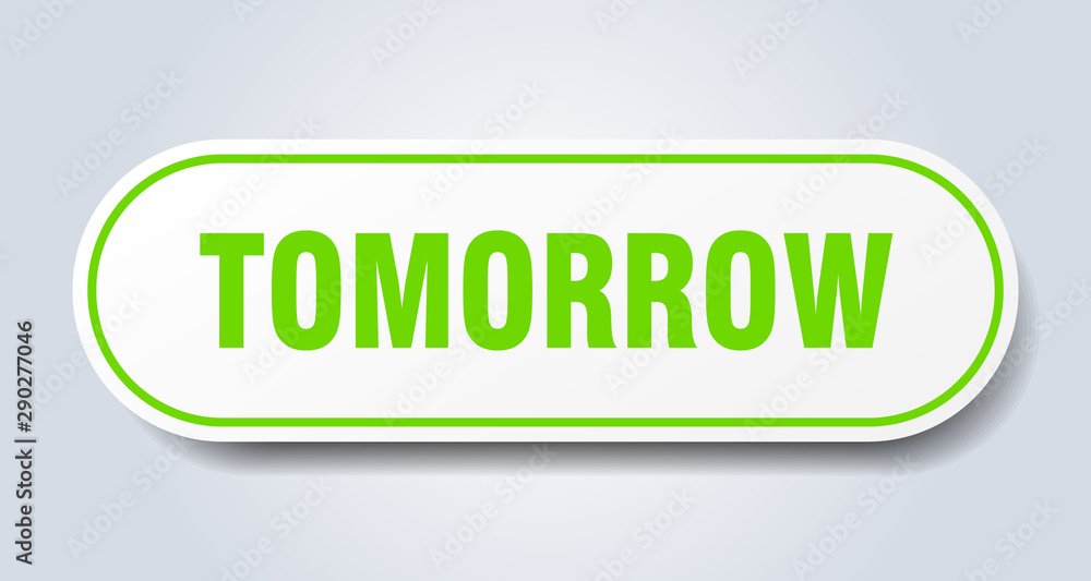 tomorrow sign. tomorrow rounded green sticker. tomorrow tomorrow sign. tomorrow rounded green sticker. tomorrow