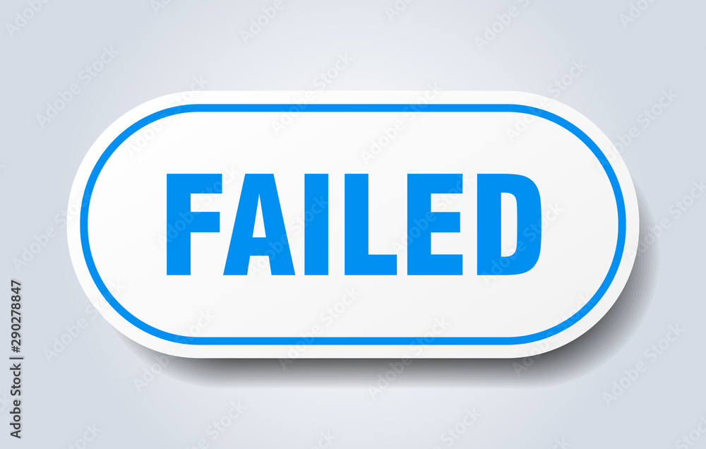 failed sign. failed rounded blue sticker. failed failed sign. failed rounded blue sticker. failed