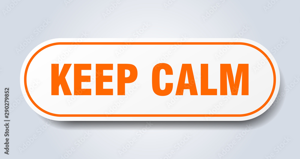keep calm sign. keep calm rounded orange sticker. keep calm keep calm sign. keep calm rounded orange sticker. keep calm