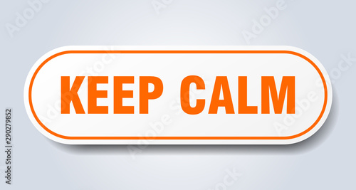 keep calm sign. keep calm rounded orange sticker. keep calm