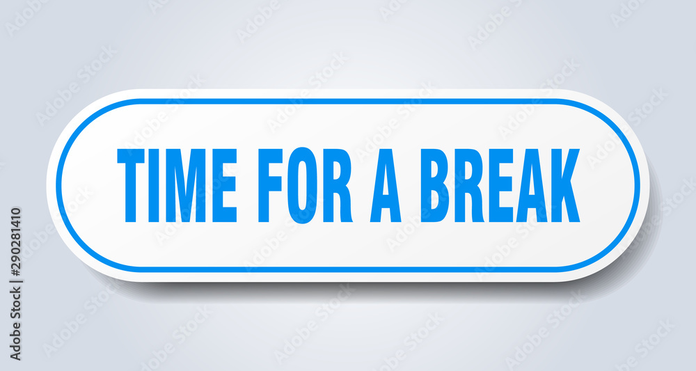 time for a break sign. time for a break rounded blue sticker. time for a break time for a break sign. time for a break rounded blue sticker. time for a break