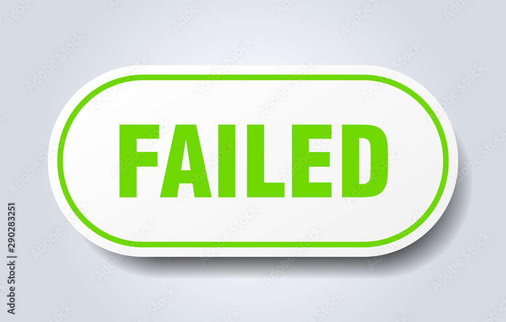 failed sign. failed rounded green sticker. failed failed sign. failed rounded green sticker. failed
