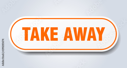 take away sign. take away rounded orange sticker. take away