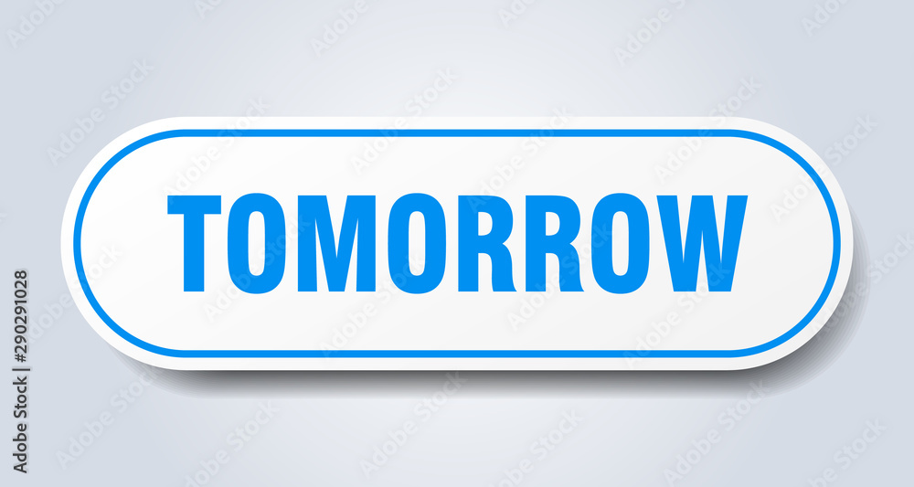 tomorrow sign. tomorrow rounded blue sticker. tomorrow tomorrow sign. tomorrow rounded blue sticker. tomorrow