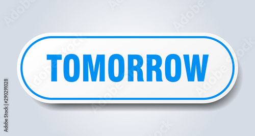 tomorrow sign. tomorrow rounded blue sticker. tomorrow