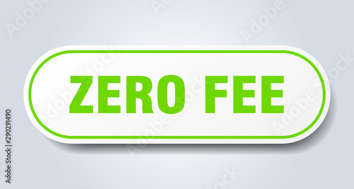 zero fee sign. zero fee rounded green sticker. zero fee