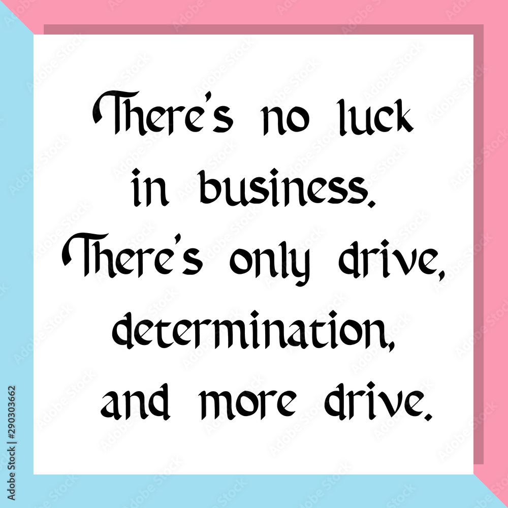 There's no luck in business. There's only drive, determination, and more drive. Ready to post social media quote There's no luck in business. There's only drive, determination, and more drive. Ready to post social media quote