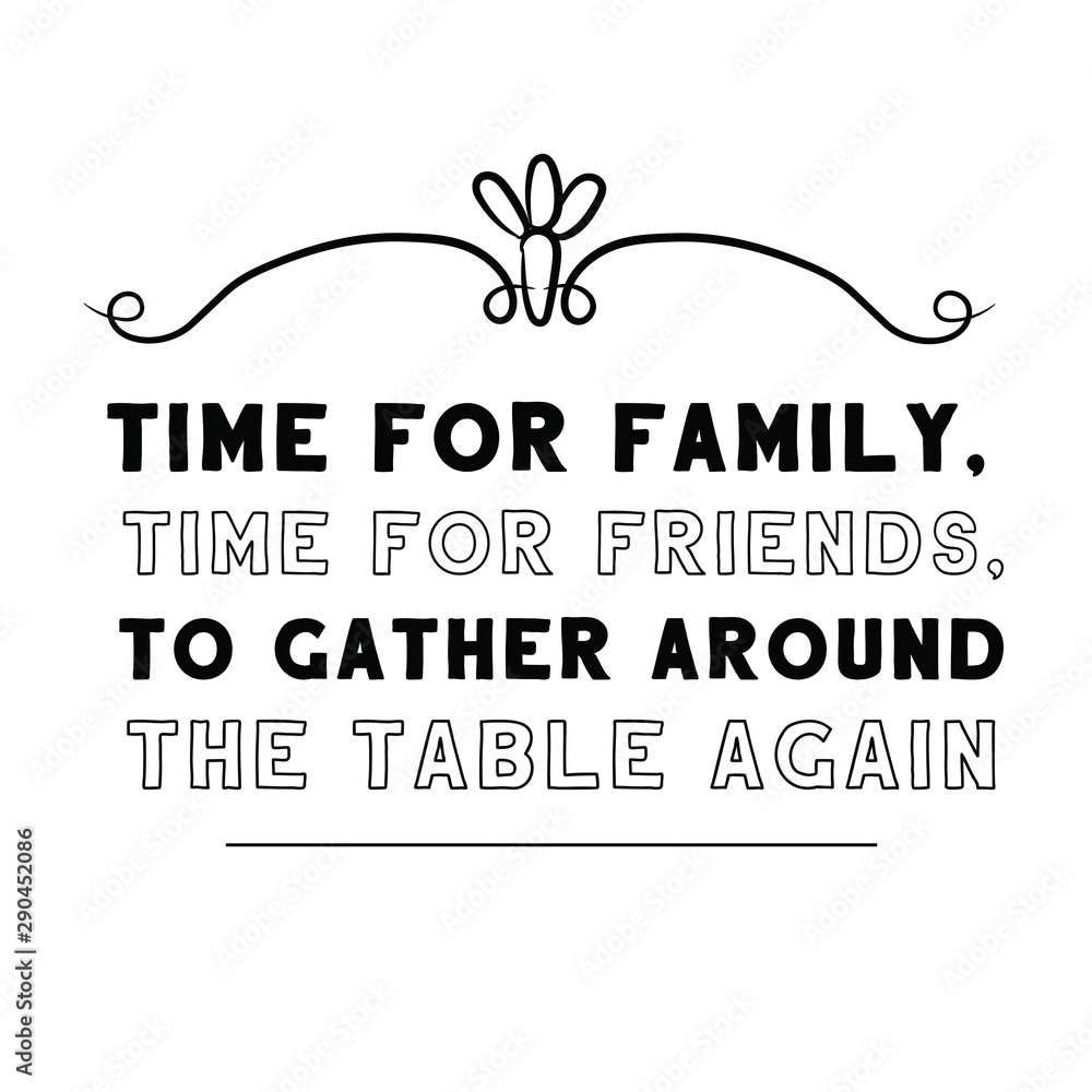 Time for family, time for friends, to gather around the table again. Calligraphy saying for print. Vector Quote 