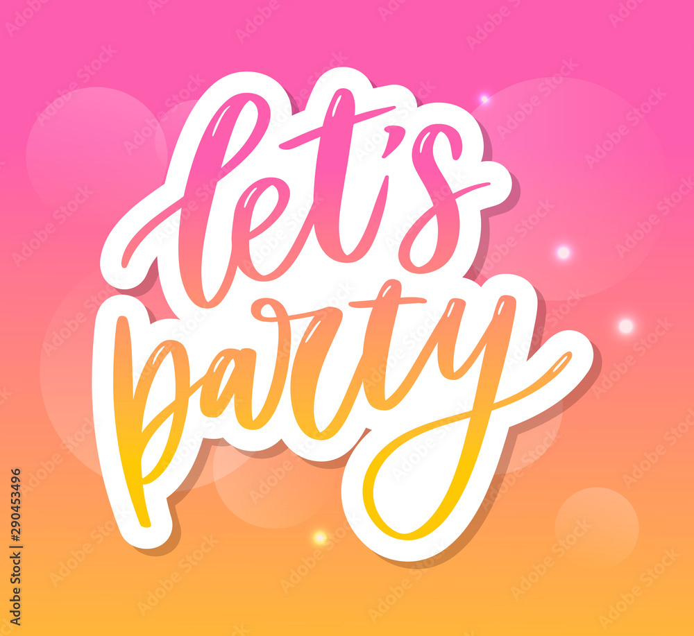 Let's party. Inspirational vector Hand drawn typography poster. T shirt calligraphic design.