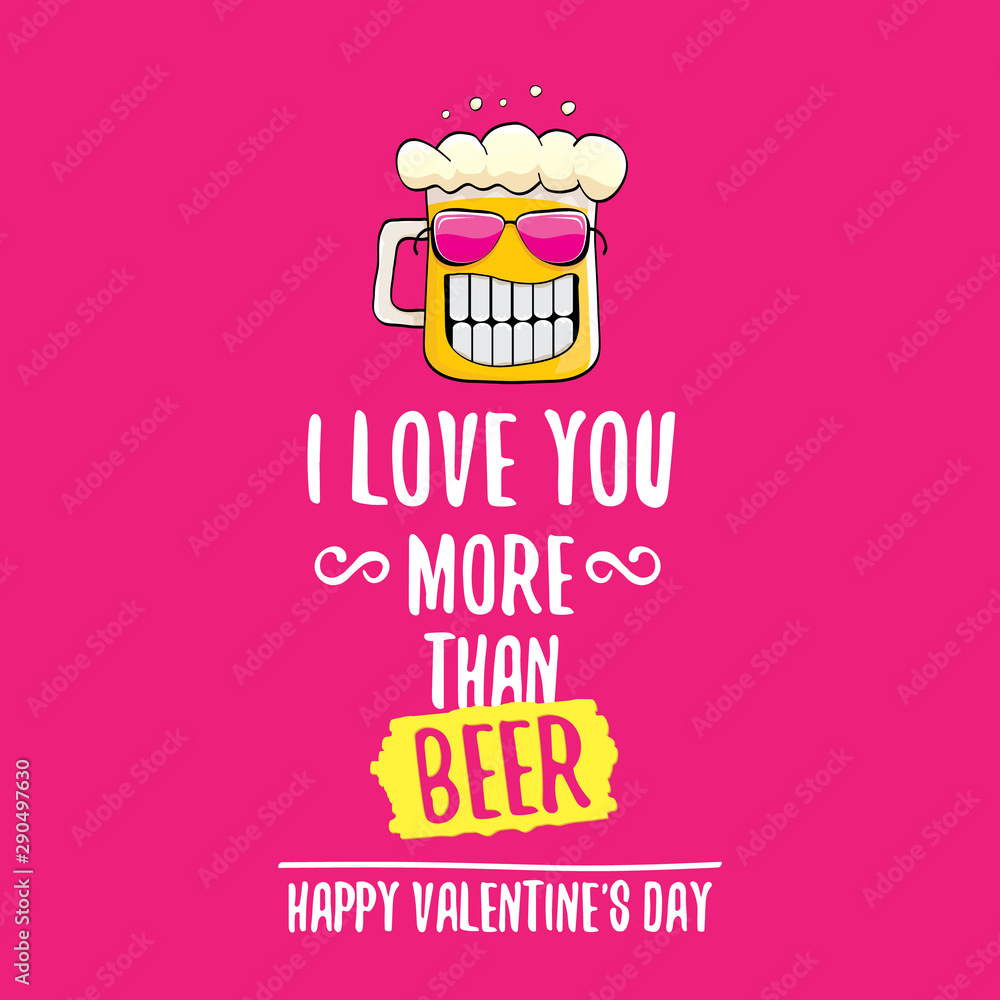 I love you more than beer vector valentines day greeting card with beer  cartoon character isolated on pink background. Vector adult valentines day  party poster design template with funny slogan Stock Vector |