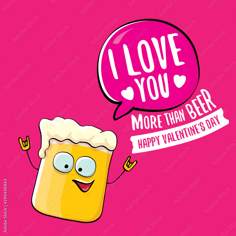 I love you more than beer vector valentines day greeting card with beer  cartoon character isolated on pink background. Vector adult valentines day  party poster design template with funny slogan Stock Vector |
