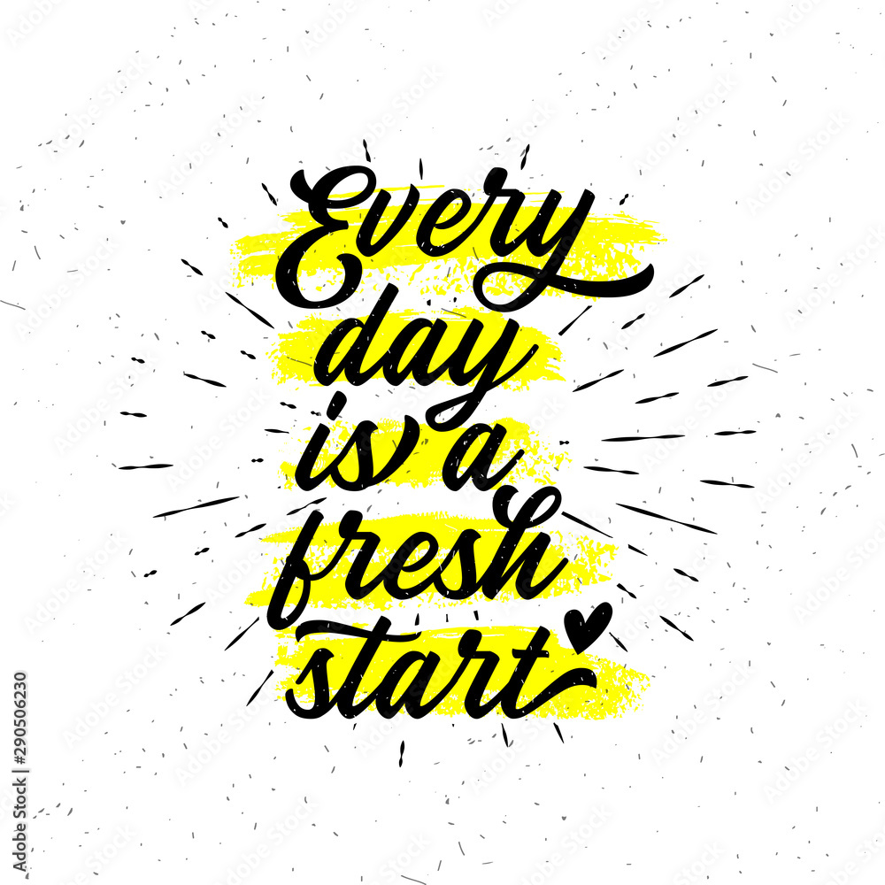 Every Day Is A Fresh Start. Handwritten Lettering.
