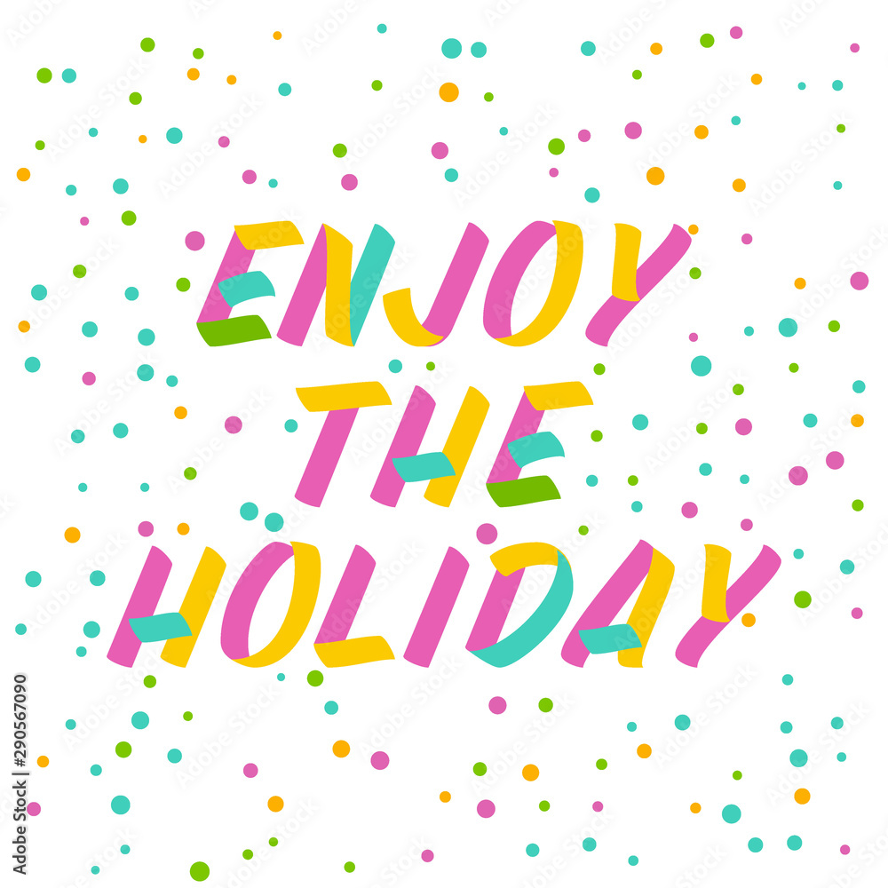 Enjoy the holiday brush sign lettering. Celebration card design elements on white background with confetti. Holiday lettering templates for greeting cards, overlays, posters Enjoy the holiday brush sign lettering. Celebration card design elements on white background with confetti. Holiday lettering templates for greeting cards, overlays, posters