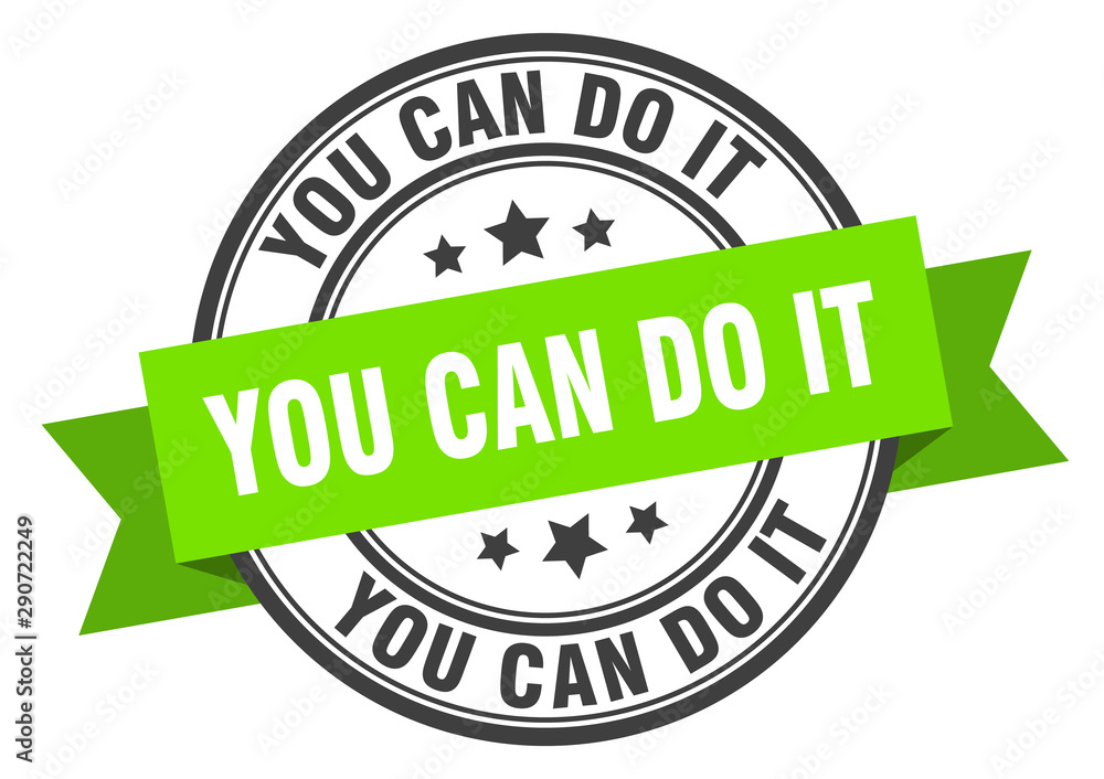 you can do it label. you can do it green band sign. you can do it you can do it label. you can do it green band sign. you can do it