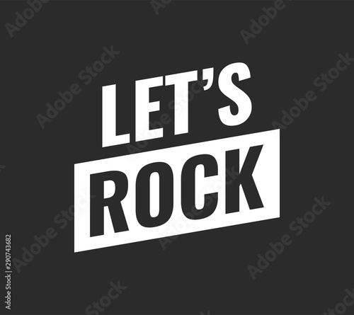Let's Rock poster. Vector typographic quote for rock festival or concert design. Can be printed on T-shirts, bags, posters, invitations, cards, etc. 