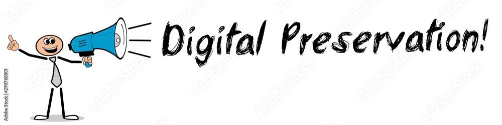 Digital Preservation! Digital Preservation!