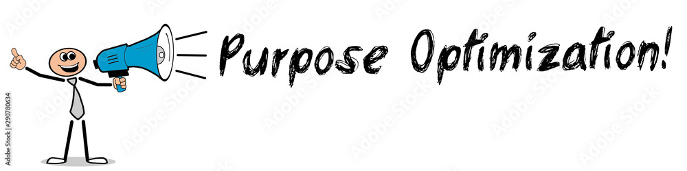 Purpose Optimization! Purpose Optimization!